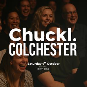 Chuckl. Colchester With Special Guest Headliners Chuckl. Colchester With Special Guest Headliners