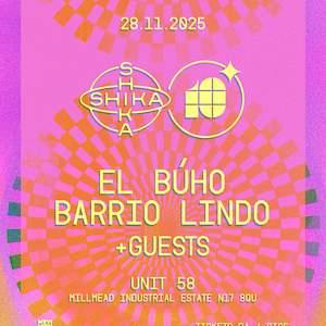 Shika Shika 10 Anniversary: El Búho & Barrio Lindo