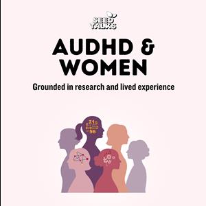 Seed Talks: AuDHD & Women Seed Talks: AuDHD & Women