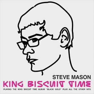 King Biscuit Time - Steve Mason King Biscuit Time - Steve Mason