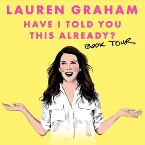 Lauren Graham: Have I Told You This Already?