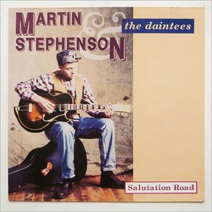 MARTIN STEPHENSON & THE DAINTEES 'Salutation Road' MARTIN STEPHENSON & THE DAINTEES 'Salutation Road'
