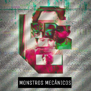 Monstros Mecânicos Monstros Mecânicos