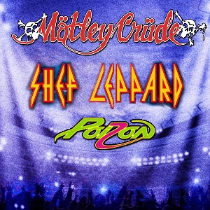 Motley Crude + Sheff Leppard + Poizon Motley Crude + Sheff Leppard + Poizon