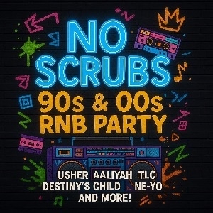 No Scrubs: 90s & 00s R&B Day Party No Scrubs: 90s & 00s R&B Day Party