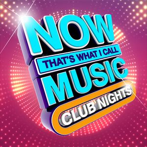 NOW That's What I Call Music: Club Nights Tickets and Dates