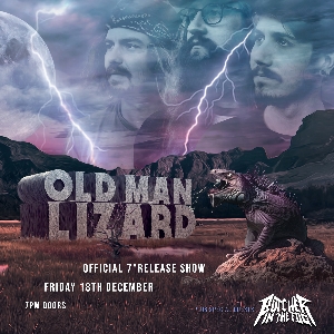 Old Man Lizard - Ltd Capacity 7" Release Show Old Man Lizard - Ltd Capacity 7" Release Show