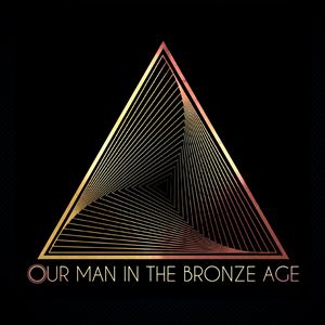 Our Man In The Bronze age Our Man In The Bronze age