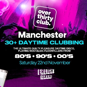 OVER 30's CLUB - Daytime 30+ Clubbing - Manchester