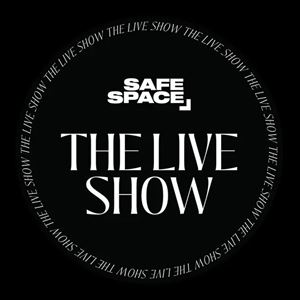 Safe Space: The Live Show