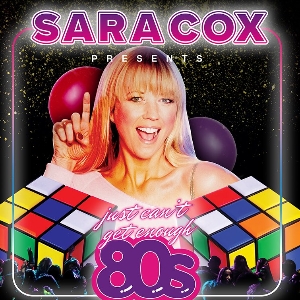 Sara Cox presents Just Can't Get Enough 80s