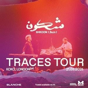 Shkoon // London // Traces Tour