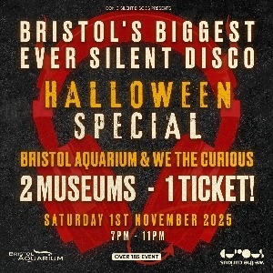 Silent Disco - Bristol Aquarium & We The Curious
