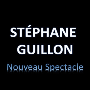 STEPHANE GUILLON SUR SCENE STEPHANE GUILLON SUR SCENE
