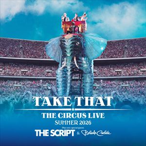 Take That - The Circus Live - Summer 2026 Take That - The Circus Live - Summer 2026