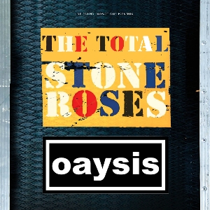 THE TOTAL STONE ROSES + OAYSIS