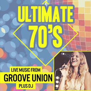 Ultimate 70's - Groove Union + DJ Ultimate 70's - Groove Union + DJ