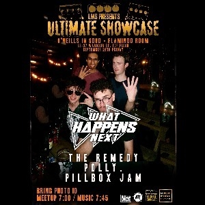 Ultimate Showcase: WHAT HAPPENS NEXT @ O'Neills Ultimate Showcase: WHAT HAPPENS NEXT @ O'Neills