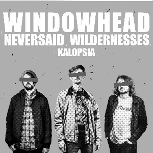 Windowhead / Neversaid / Wildernesses / Kalopsia