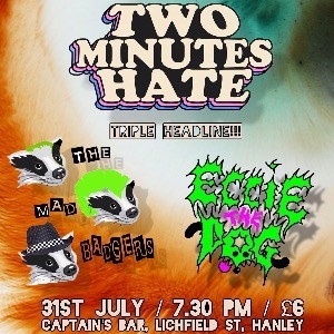 TwoMinutesHate + The Mad Badgers + Eccie The Dog