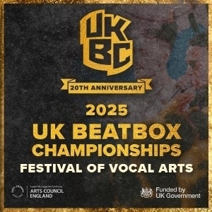 UK BEATBOX CHAMPIONSHIPS FESTIVAL OF VOCAL ARTS UK BEATBOX CHAMPIONSHIPS FESTIVAL OF VOCAL ARTS