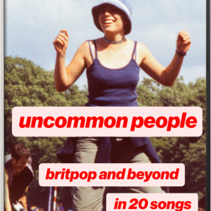 Uncommon People: Britpop and Beyond in 20 Songs