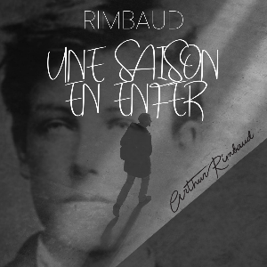 Rimbaud : Une Saison en Enfer
