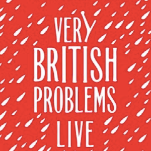 Very British Problems Live